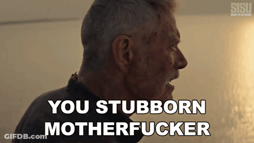 A Close Up Of A Man With The Words You Stubborn Motherfucker Behind Him GIF