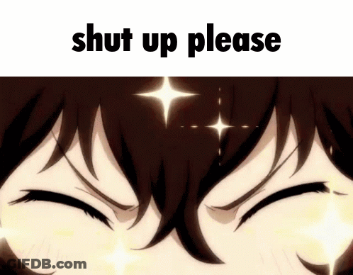 A Close Up Of A Person 'S Eyes With The Words `` Shut Up Please '' Written On It . GIF