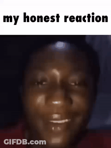A Close Up Of A Person 'S Face With The Words `` My Honest Reaction '' Written Below It . GIF