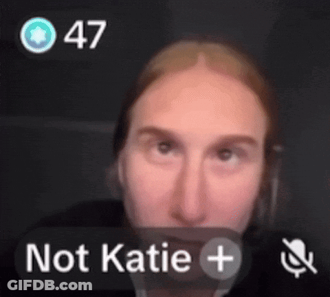 A Close Up Of A Person 'S Face With The Words Not Katie + Visible GIF