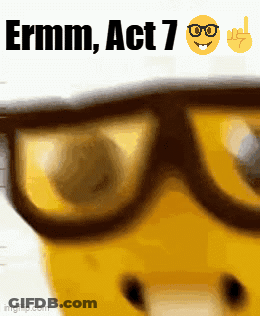 A Close Up Of A Person Wearing Glasses With The Words Ermm Act 7 Below Them GIF
