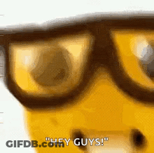 A Close Up Of A Spongebob Squarepants Character Wearing Glasses And Saying Hey Guys . GIF