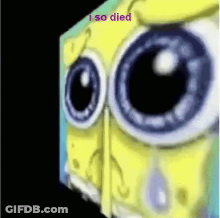 A Close Up Of A Spongebob Squarepants Face With Big Eyes And The Words `` I So Died '' . GIF
