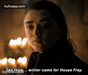 A Close Up Of A Woman 'S Face With A Caption That Says Tell Them Winter Came For House Frey . GIF