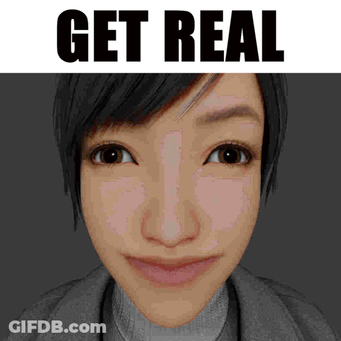 A Close Up Of A Woman 'S Face With The Words " Get Real " Above It GIF