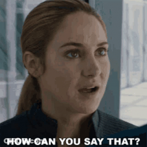 A Close Up Of A Woman 'S Face With The Words `` How Can You Say That '' Written Below Her . GIF