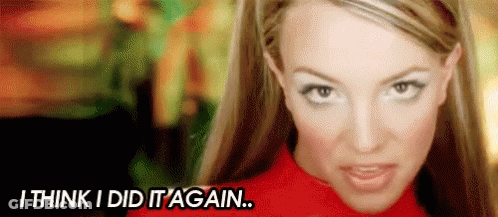 A Close Up Of A Woman 'S Face With The Words `` I Think I Did It Again '' Written Below Her . GIF