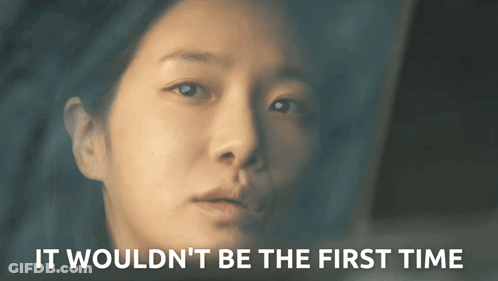 A Close Up Of A Woman 'S Face With The Words " It Wouldn 'T Be The First Time " Above Her GIF
