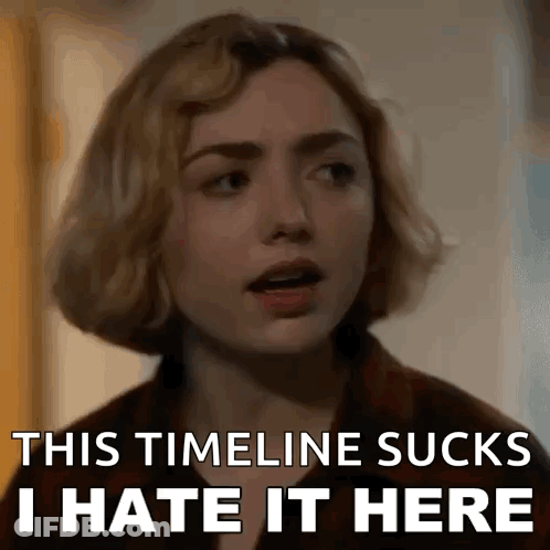 A Close Up Of A Woman 'S Face With The Words `` This Timeline Sucks I Hate It Here '' . GIF