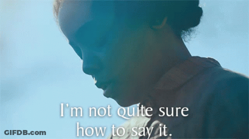 A Close Up Of A Woman With The Words " I 'M Not Quite Sure How To Say It " Below Her GIF