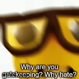 A Close Up Of A Yellow Smiley Face Wearing Glasses And Asking Why Are You Gatekeeping ? Why Hate ? GIF