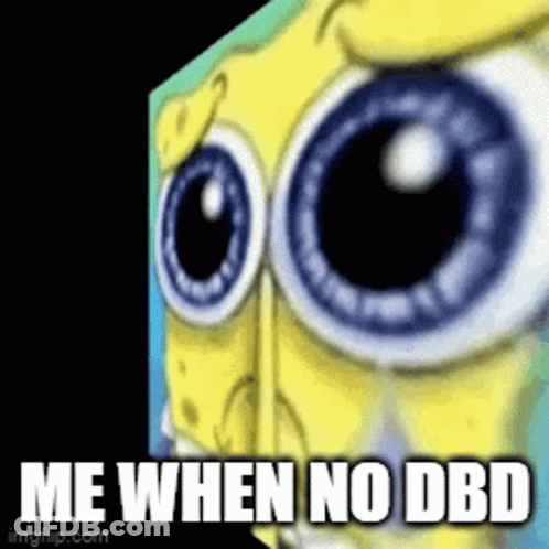 A Close Up Of Spongebob 'S Eyes With The Words Me When No Dbd GIF