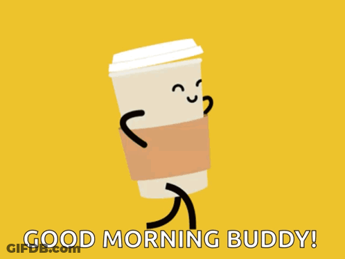 A Coffee Cup With Arms And Legs And The Words " Good Morning Buddy " Below It GIF