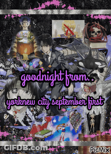 A Collage Of Anime Characters And The Words Goodnight From Yorknew City September First GIF