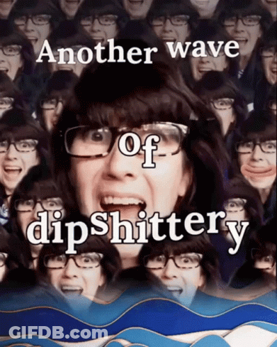 A Collage Of Faces With The Words Another Wave Of Dipshittery At The Top GIF