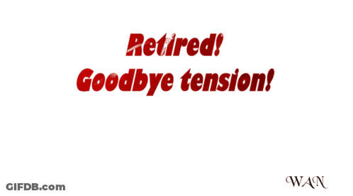 A Colorful Background With The Words Retired Goodbye Tension Hello Freedom GIF