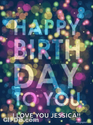 A Colorful Birthday Card That Says Happy Birthday To You I Love You Jessica GIF
