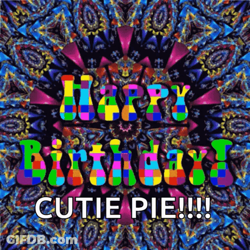 A Colorful Birthday Card With The Words Happy Birthday Cutie Pie !!! GIF