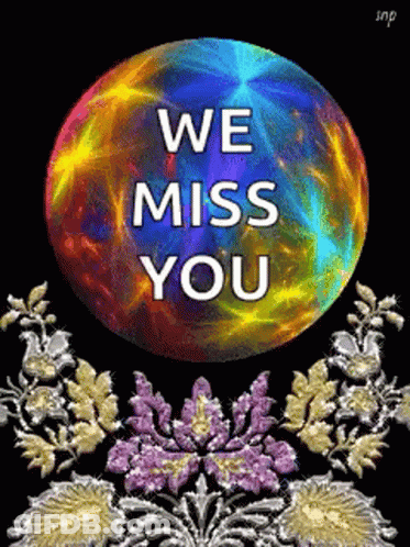 A Colorful Circle With The Words `` We Miss You '' Surrounded By Flowers And Leaves . GIF