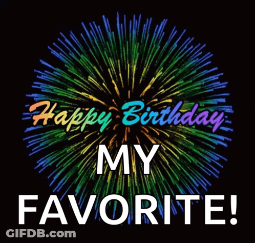 A Colorful Firework Display With The Words Happy Birthday My Favorite GIF