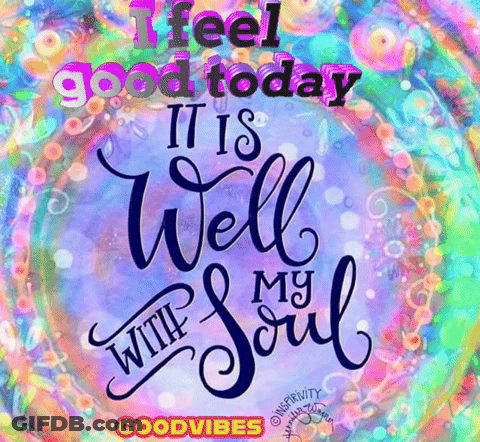 A Colorful Graphic That Says I Feel Good Today It Is Well With My Soul GIF