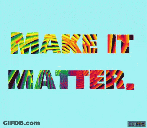 A Colorful Graphic That Says Make It Matter GIF