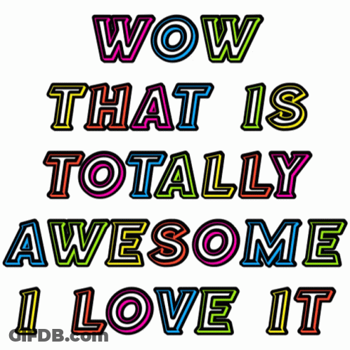 A Colorful Graphic That Says Wow That Is Totally Awesome I Love It GIF