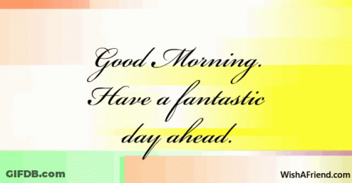 A Colorful Greeting Card That Says Good Morning Have A Fantastic Day Ahead GIF