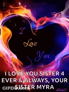 A Colorful Heart With The Words `` I Love You Sister 4 Ever & Always , Your Sister Myra '' On It . GIF
