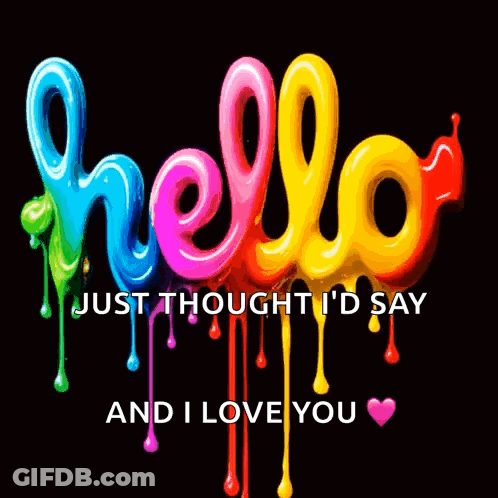 A Colorful Hello Sign That Says Just Thought Id Say And I Love You GIF