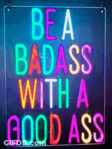 A Colorful Neon Sign That Says Be A Badass With A Good Ass GIF