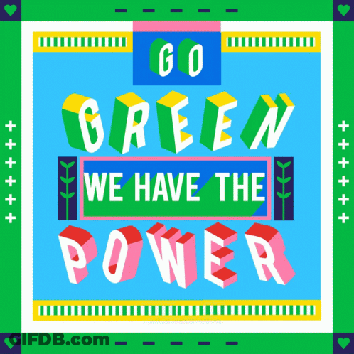 A Colorful Poster Says Go Green We Have The Power GIF