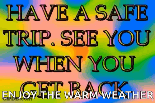 A Colorful Poster That Says Have A Safe Trip See You When You Get Back Enjoy The Warm Weather GIF
