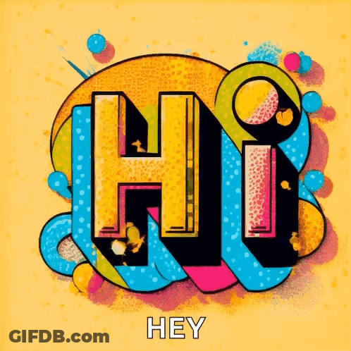 A Colorful Poster That Says Hi And Hey On It GIF
