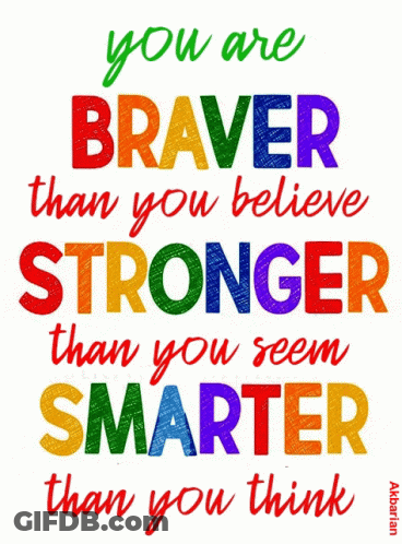 A Colorful Poster That Says You Are Braver Than You Believe Stronger Than You Seem Smarter Than You Think GIF