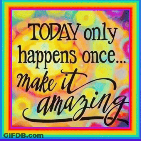 Colorful Poster Saying Today Only Happens Once Make It Amazing GIF