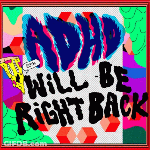 A Colorful Poster With The Words Adhd Will Be Right Back GIF