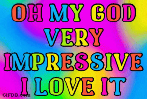 A Colorful Poster With The Words Oh My God Very Impressive I Love It GIF