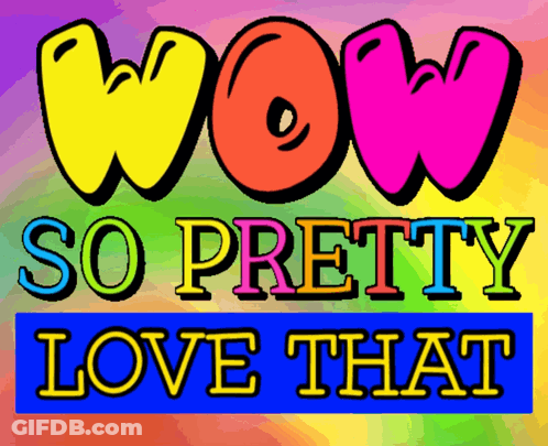 A Colorful Sign That Reads Wow So Pretty Love That GIF