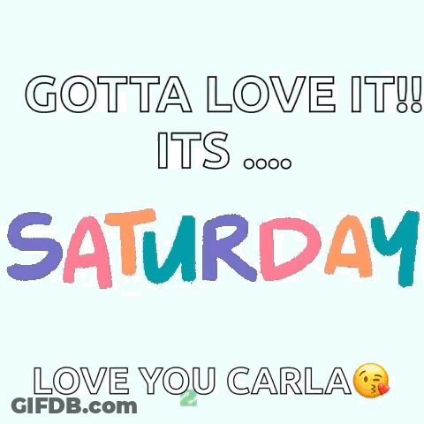 A Colorful Sign That Says Gotta Love It Its Saturday Love You Carla GIF