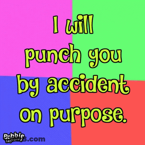 A Colorful Sign That Says " I Will Punch You By Accident On Purpose " GIF