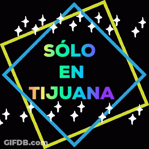 A Colorful Sign That Says Solo En Tijuana On It GIF