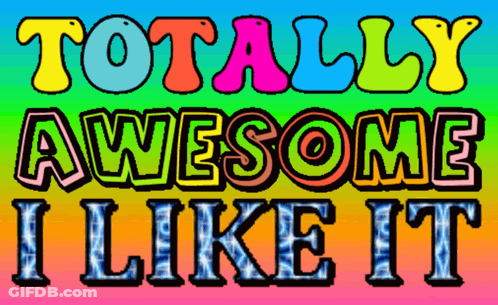 A Colorful Sign That Says " Totally Awesome I Like It " GIF