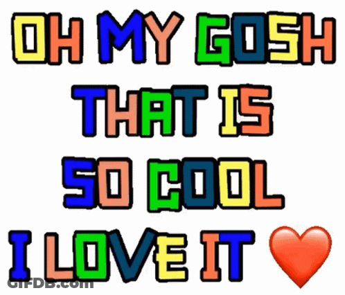 A Colorful Sticker That Says `` Oh My Gosh That Is So Cool I Love It '' GIF