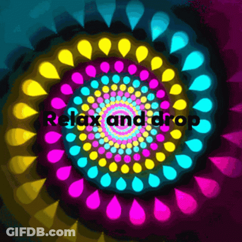 A Colorful Swirl With The Words Relax And Drop In The Center GIF