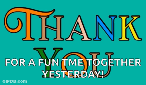 A Colorful Thank You For A Fun Time Together Yesterday Sign GIF