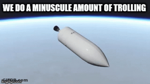 A Computer Generated Image Of A Rocket With The Caption " We Do A Minuscule Amount Of Trolling " GIF