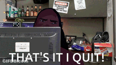 A Computer Monitor With The Words That 'S It I Quit At The Bottom GIF