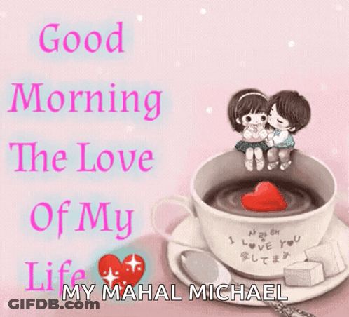 A Couple Kissing On Top Of A Cup Of Coffee With The Words Good Morning The Love Of My Life GIF