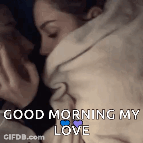 A Couple Kissing Under A Blanket With The Words `` Good Morning My Love '' Written Below Them . GIF